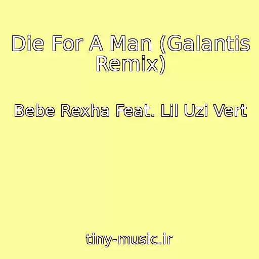 کاور آهنگ Die For A Man (Galantis Remix) از Bebe Rexha Feat. Lil Uzi Vert