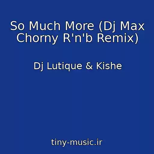 کاور آهنگ So Much More (Dj Max Chorny R'n'b Remix) از Dj Lutique & Kishe