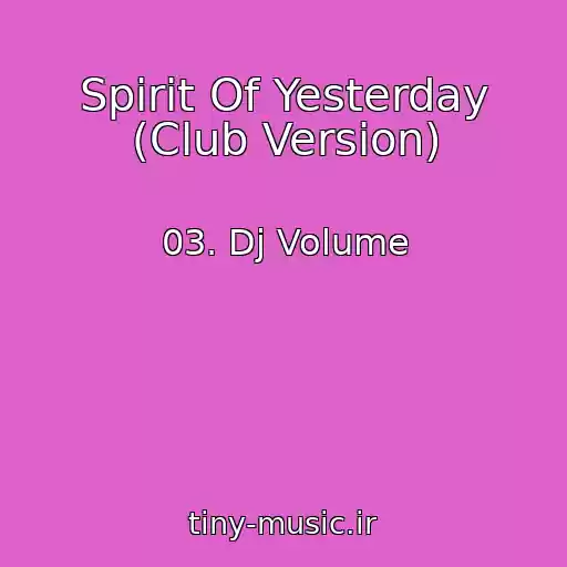 کاور آهنگ Spirit Of Yesterday (Club Version) از 03. Dj Volume