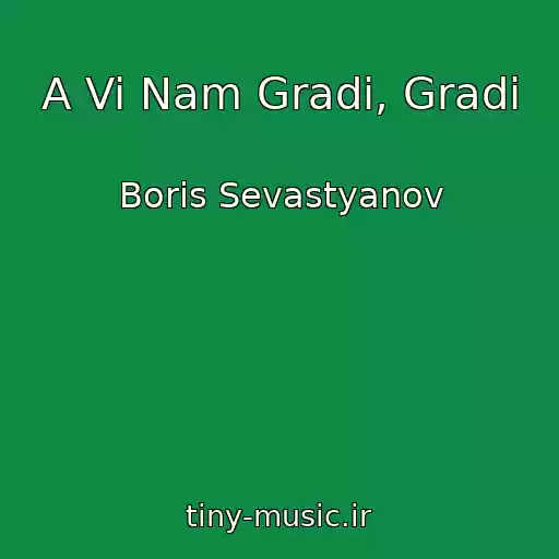 کاور آهنگ A Vi Nam Gradi, Gradi از Boris Sevastyanov