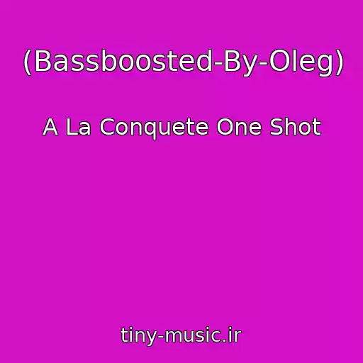 کاور آهنگ (Bassboosted-By-Oleg) از A La Conquete One Shot