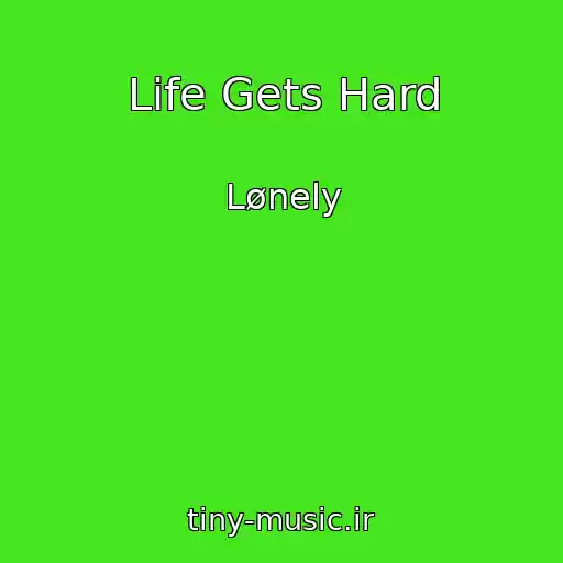 کاور آهنگ Life Gets Hard از Lønely