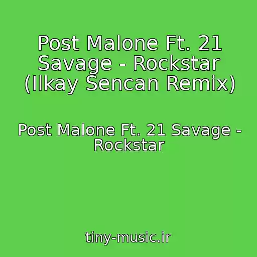 کاور آهنگ Post Malone Ft. 21 Savage - Rockstar (Ilkay Sencan Remix) از Post Malone Ft. 21 Savage - Rockstar