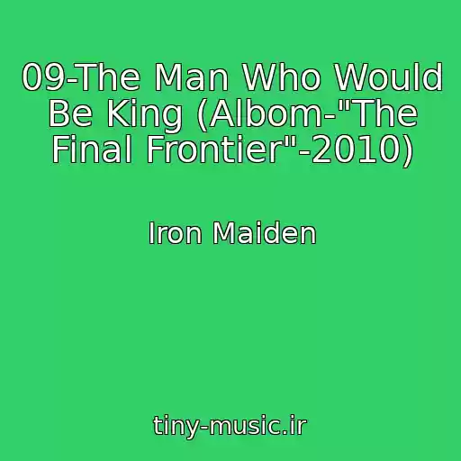 کاور آهنگ 09-The Man Who Would Be King (Albom-"The Final Frontier"-2010) از Iron Maiden