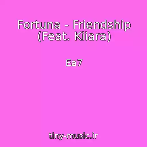 کاور آهنگ Fortuna - Friendship (Feat. Kiiara) از Ea7