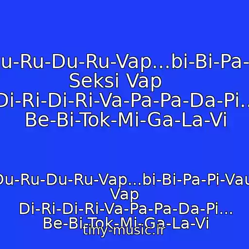 کاور آهنگ Pa-Pa-Du-Ru-Du-Ru-Vap...bi-Bi-Pa-Pi-Vau... Seksi Vap    Di-Ri-Di-Ri-Va-Pa-Pa-Da-Pi... Be-Bi-Tok-Mi-Ga-La-Vi از Pa-Pa-Du-Ru-Du-Ru-Vap...bi-Bi-Pa-Pi-Vau...seksi Vap Di-Ri-Di-Ri-Va-Pa-Pa-Da-Pi... Be-Bi-Tok-Mi-Ga-La-Vi