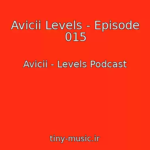 کاور آهنگ Avicii Levels - Episode 015 از Avicii - Levels Podcast