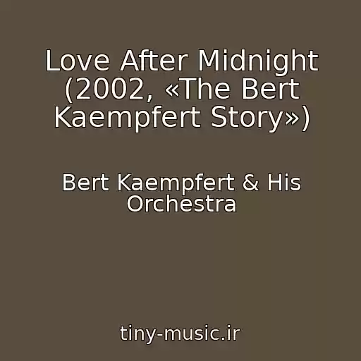کاور آهنگ Love After Midnight (2002, «The Bert Kaempfert Story») از Bert Kaempfert & His Orchestra