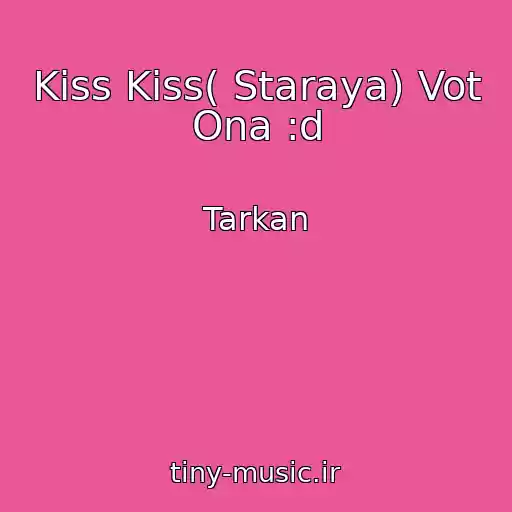 کاور آهنگ Kiss Kiss( Staraya) Vot Ona :d از Tarkan