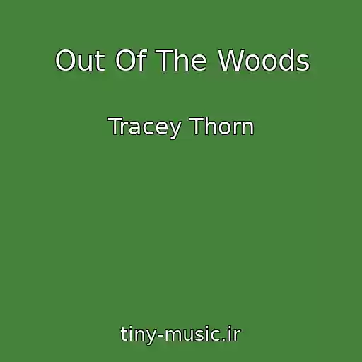 کاور آهنگ Out Of The Woods از Tracey Thorn