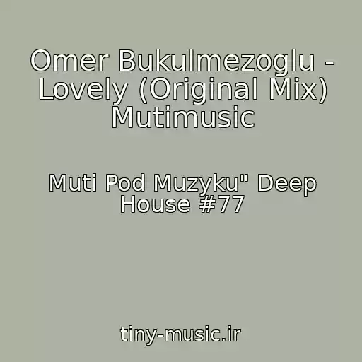 کاور آهنگ Omer Bukulmezoglu - Lovely (Original Mix) Mutimusic از Muti Pod Muzyku" Deep House #77