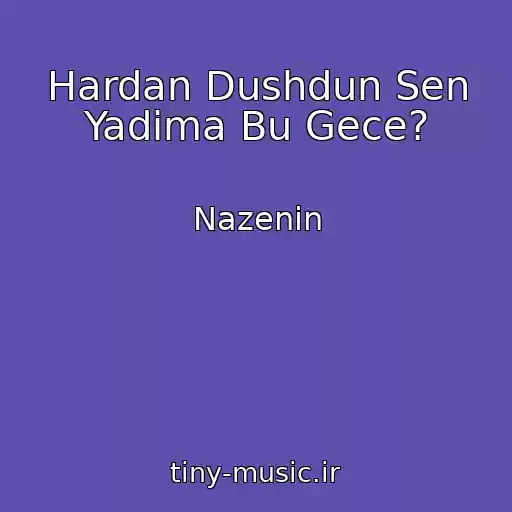 کاور آهنگ Hardan Dushdun Sen Yadima Bu Gece? از Nazenin
