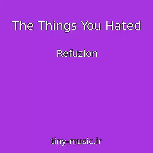 کاور آهنگ The Things You Hated از Refuzion