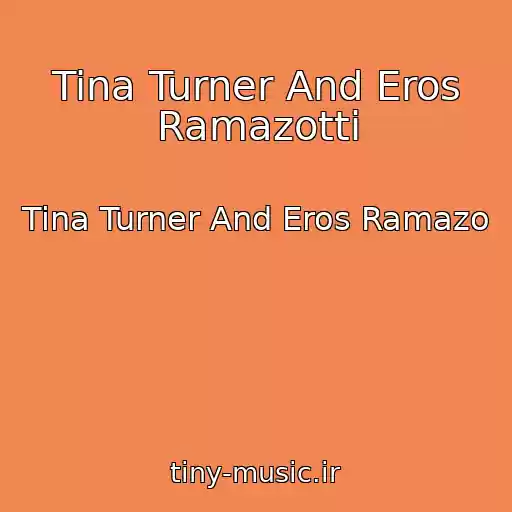 کاور آهنگ Tina Turner And Eros Ramazotti از Tina Turner And Eros Ramazo