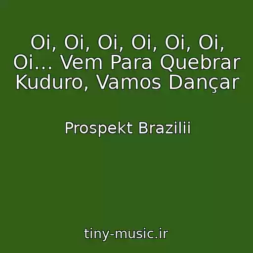 کاور آهنگ Oi, Oi, Oi, Oi, Oi, Oi, Oi… Vem Para Quebrar Kuduro, Vamos Dançar از Prospekt Brazilii