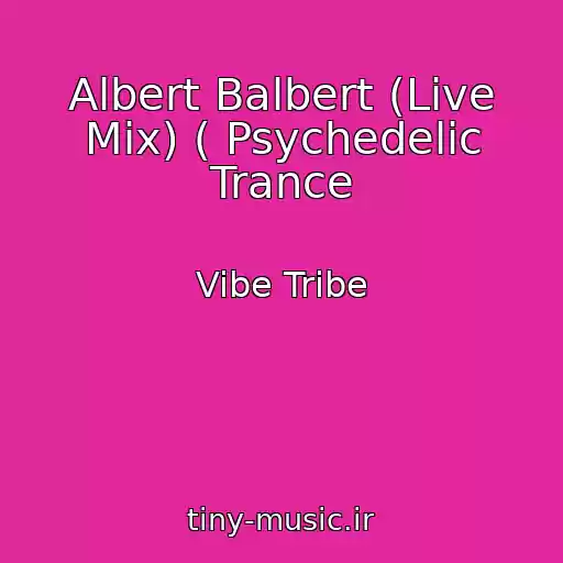 کاور آهنگ Albert Balbert (Live Mix) ( Psychedelic Trance از Vibe Tribe