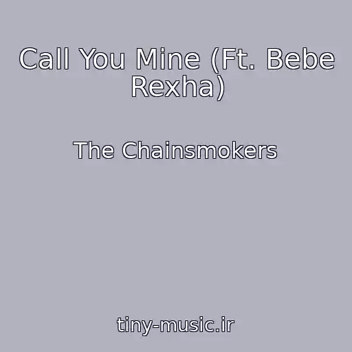 کاور آهنگ Call You Mine (Ft. Bebe Rexha) از The Chainsmokers