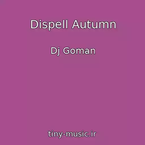 کاور آهنگ Dispell Autumn از Dj Goman