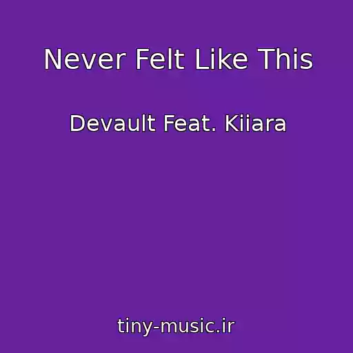 کاور آهنگ Never Felt Like This از Devault Feat. Kiiara