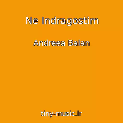 کاور آهنگ Ne Indragostim از Andreea Balan