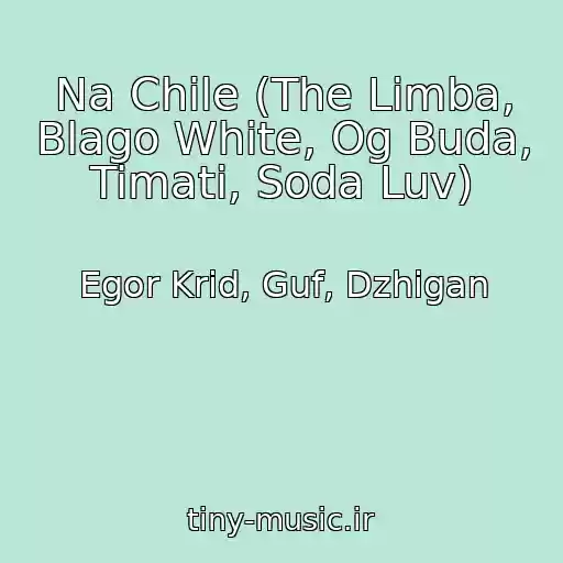 کاور آهنگ Na Chile (The Limba, Blago White, Og Buda, Timati, Soda Luv) از Egor Krid, Guf, Dzhigan