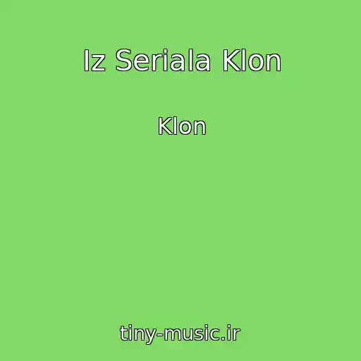 کاور آهنگ Iz Seriala Klon از Klon
