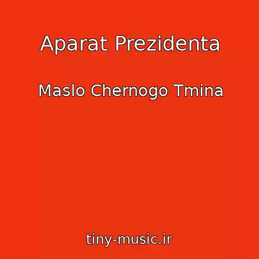 کاور آهنگ Aparat Prezidenta از Maslo Chernogo Tmina