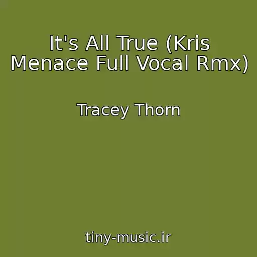 کاور آهنگ It's All True (Kris Menace Full Vocal Rmx) از Tracey Thorn