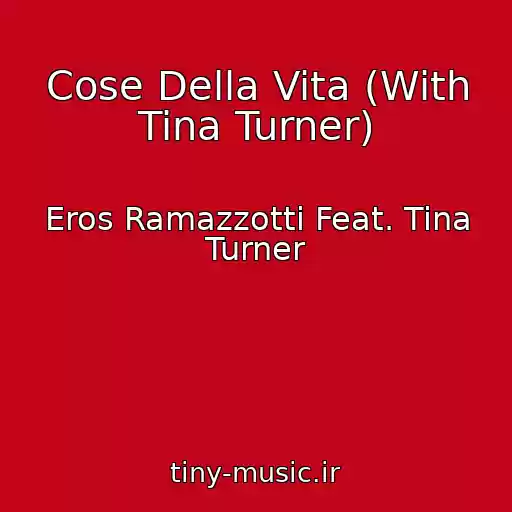 کاور آهنگ Cose Della Vita (With Tina Turner) از Eros Ramazzotti Feat. Tina Turner