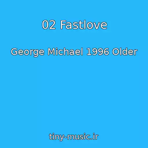 کاور آهنگ 02 Fastlove از George Michael 1996 Older