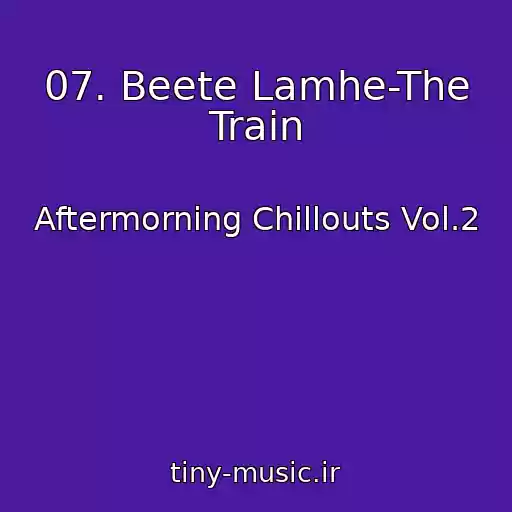 کاور آهنگ 07. Beete Lamhe-The Train از Aftermorning Chillouts Vol.2