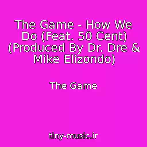 کاور آهنگ The Game - How We Do (Feat. 50 Cent) (Produced By Dr. Dre & Mike Elizondo) از The Game