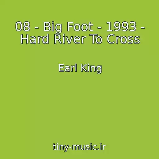 کاور آهنگ 08 - Big Foot - 1993 - Hard River To Cross از Earl King