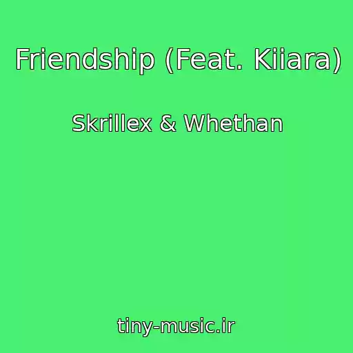 کاور آهنگ Friendship (Feat. Kiiara) از Skrillex & Whethan