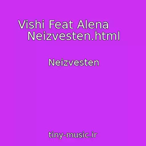 کاور آهنگ Vishi Feat Alena      Neizvesten.html از Neizvesten