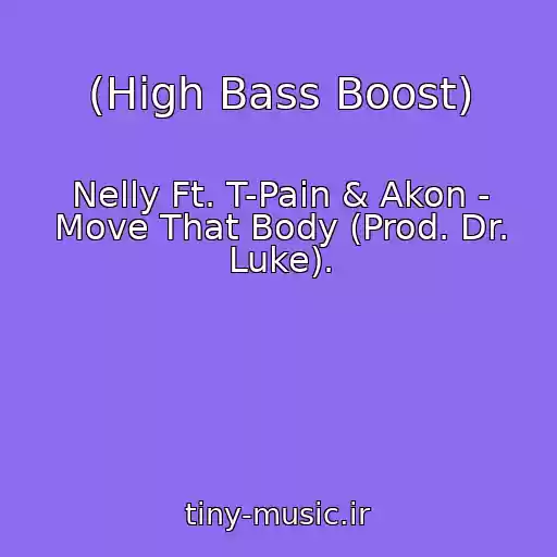 کاور آهنگ (High Bass Boost) از Nelly Ft. T-Pain & Akon - Move That Body (Prod. Dr. Luke).
