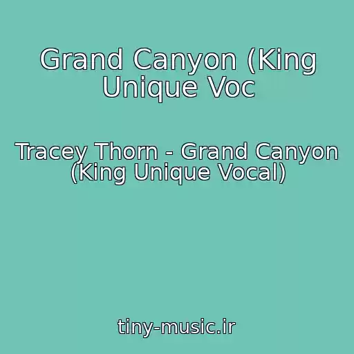 کاور آهنگ Grand Canyon (King Unique Voc از Tracey Thorn - Grand Canyon (King Unique Vocal)