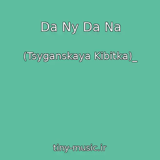 کاور آهنگ Da Ny Da Na از (Tsyganskaya Kibitka)_