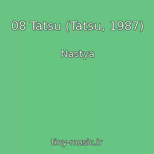 کاور آهنگ 08 Tatsu (Tatsu, 1987) از Nastya