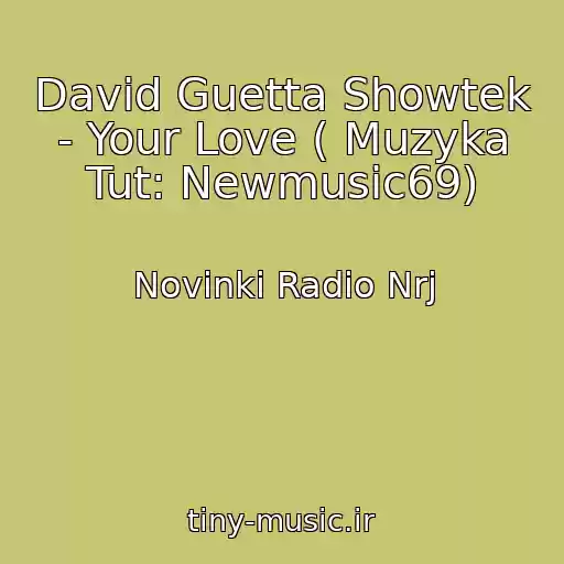 کاور آهنگ David Guetta Showtek - Your Love ( Muzyka Tut: Newmusic69) از Novinki Radio Nrj
