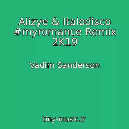 کاور آهنگ Alizye & Italodisco #myromance Remix 2K19 از Vadim Sanderson