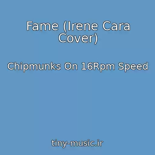 کاور آهنگ Fame (Irene Cara Cover) از Chipmunks On 16Rpm Speed