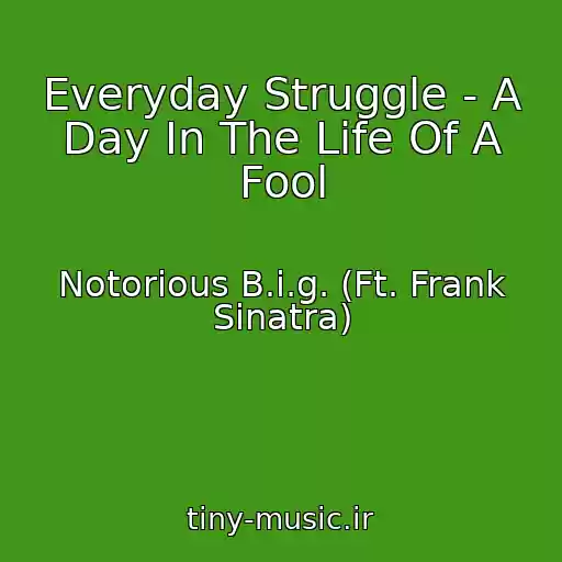 کاور آهنگ Everyday Struggle - A Day In The Life Of A Fool از Notorious B.i.g. (Ft. Frank Sinatra)