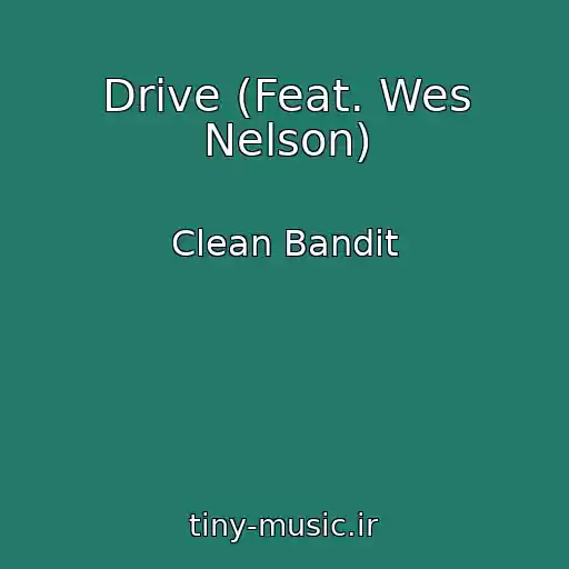 کاور آهنگ Drive (Feat. Wes Nelson) از Clean Bandit