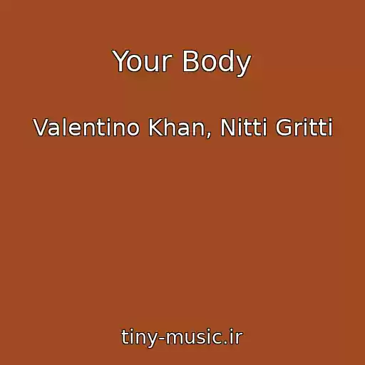 کاور آهنگ Your Body از Valentino Khan, Nitti Gritti