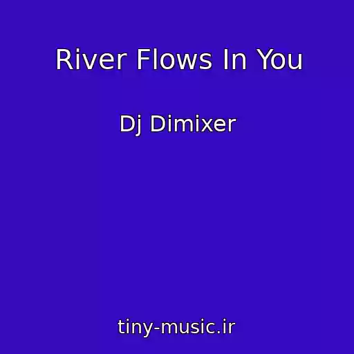 کاور آهنگ River Flows In You از Dj Dimixer
