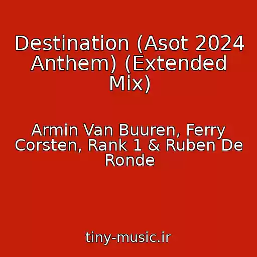 کاور آهنگ Destination (Asot 2024 Anthem) (Extended Mix) از Armin Van Buuren, Ferry Corsten, Rank 1 & Ruben De Ronde