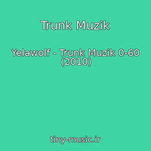 کاور آهنگ Trunk Muzik از Yelawolf - Trunk Muzik 0-60 (2010)