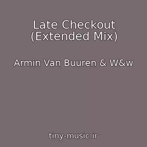 کاور آهنگ Late Checkout (Extended Mix) از Armin Van Buuren & W&w