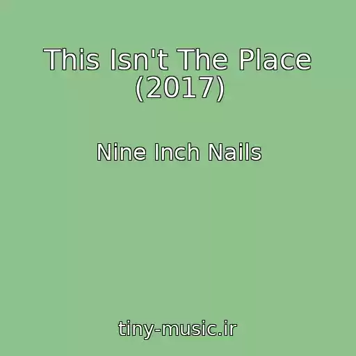 کاور آهنگ This Isn't The Place (2017) از Nine Inch Nails